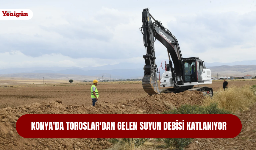 Konya'da Toroslar'dan gelen suyun debisi katlanıyor