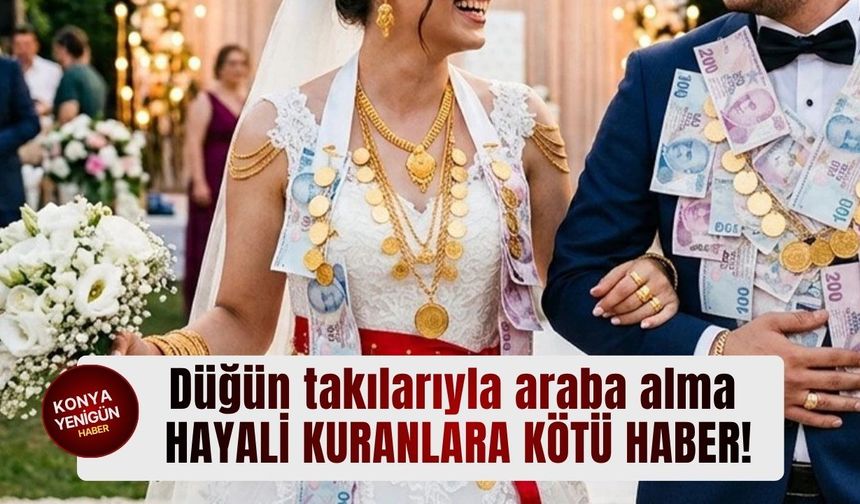 Düğün takılarıyla araba alma hayali kuranlara kötü haber!