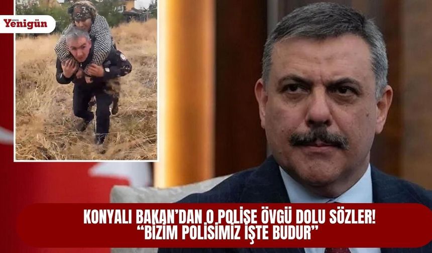 Konyalı Bakan’dan o polise övgü dolu sözler! “Bizim polisimiz işte budur”