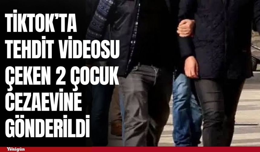 TikTok’ta tehdit videosu çeken 2 çocuk cezaevine gönderildi