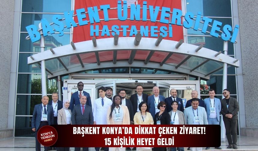 Başkent Konya’da dikkat çeken ziyaret: 15 kişilik heyet geldi