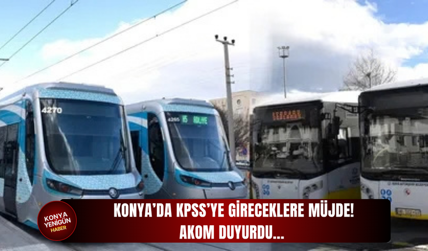 Konya’da KPSS’ye gireceklere müjde! AKOM duyurdu...