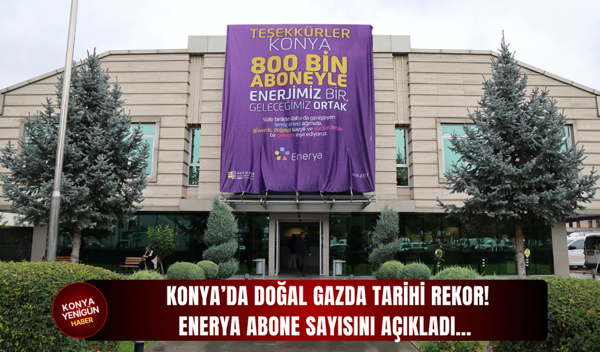Konya’da doğal gazda tarihi rekor!