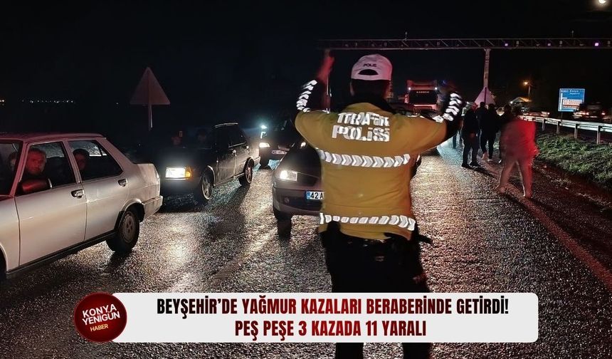 Beyşehir’de yağmur kazaları beraberinde getirdi!