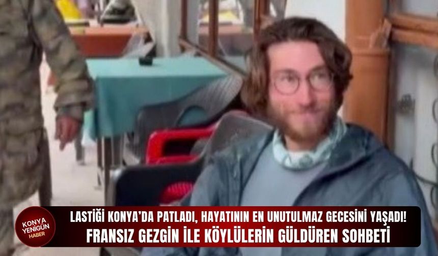 Lastiği Konya’da patladı, hayatının en unutulmaz gecesini yaşadı!