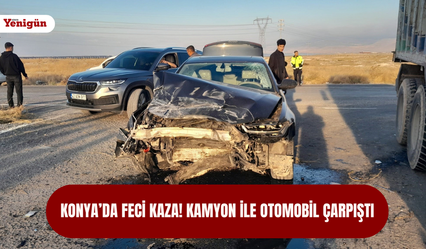 Konya'da feci kaza! Kamyon ile otomobil çarpıştı...