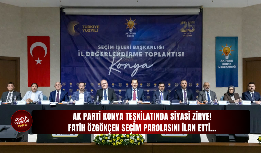 AK Parti Konya İl Başkanı Fatih Özgökçen'den flaş açıklama! Seçim parolasını ilan etti...