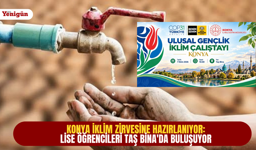Konya iklim zirvesine hazırlanıyor: lise öğrencileri Taş Bina'da buluşuyor
