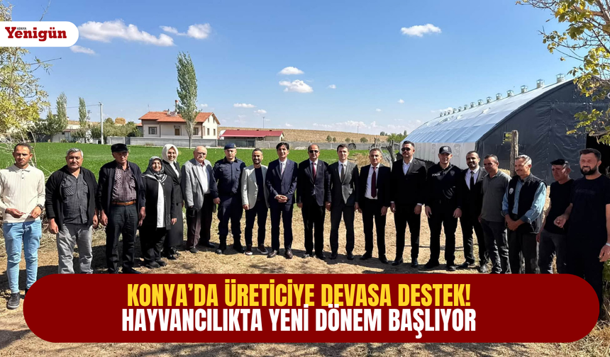 Konya’da üreticiye devasa destek: Hayvancılıkta yeni dönem başlıyor