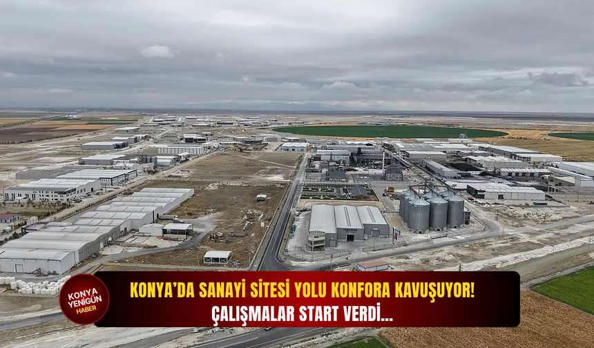 Konya’da sanayi sitesi yolu konfora kavuşuyor! Çalışmalar start verdi…