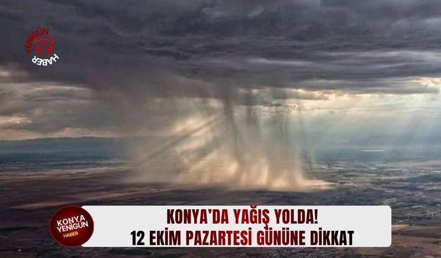 Konya’da 12 Ekim Pazartesi gününe dikkat!