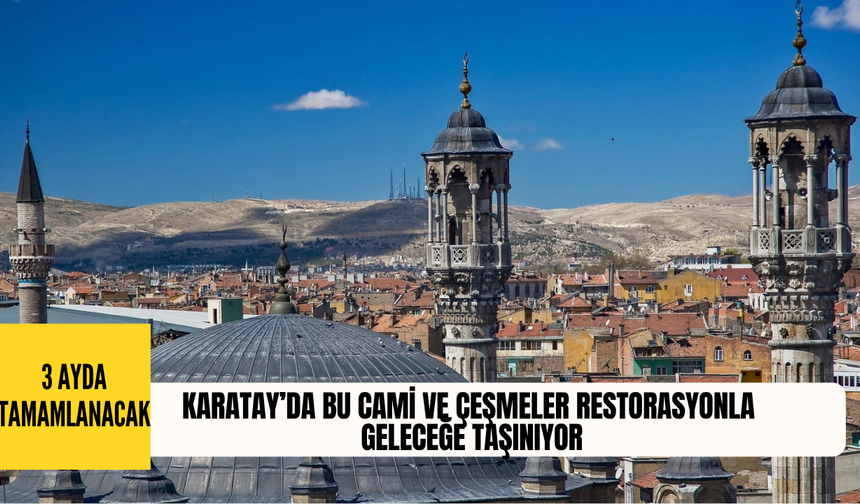 Karatay’da bu cami ve çeşmeler restorasyonla geleceğe taşınıyor