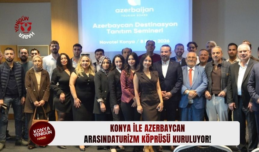 Konya ile Azerbaycan arasında turizm köprüsü kuruluyor!
