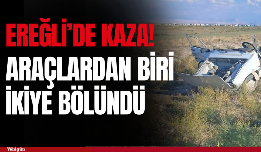Ereğli'de Feci Kaza: Çarpışan otomobil iki parçaya bölündü, yaralılar var!
