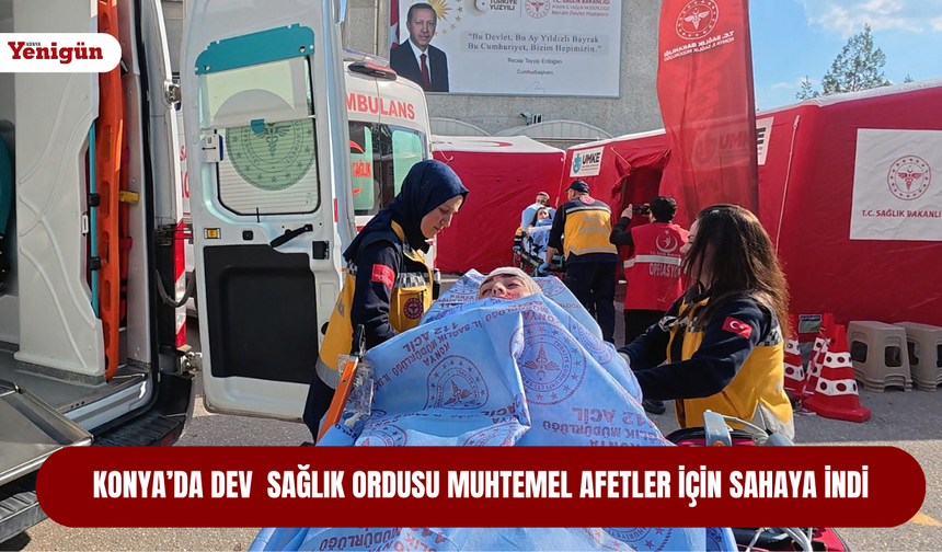 Konya alarmda: Dev sağlık ordusu muhtemel afetler için sahaya indi