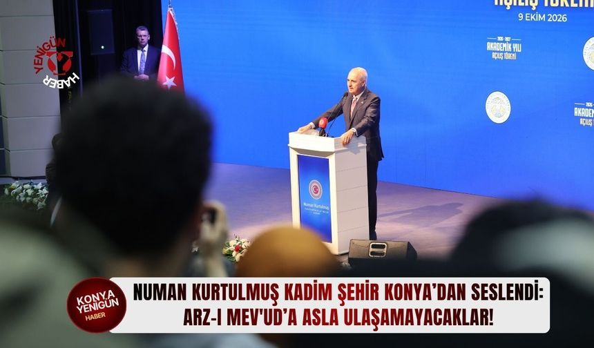 Numan Kurtulmuş kadim şehir Konya’dan seslendi: Arz-ı Mev'ud’a asla ulaşamayacaklar!