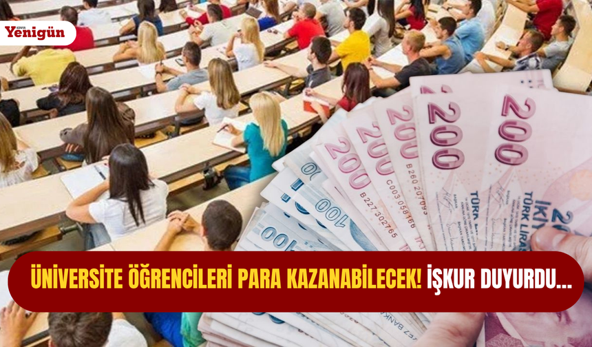 Üniversite öğrencileri para kazanabilecek! İŞKUR duyurdu…