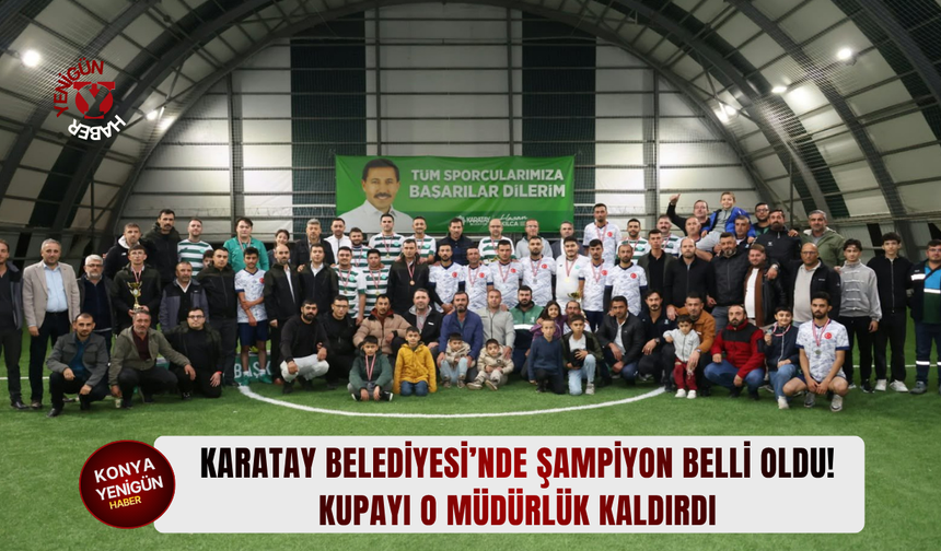 Karatay Belediyesi’nde şampiyon belli oldu! Kupayı o müdürlük kaldırdı