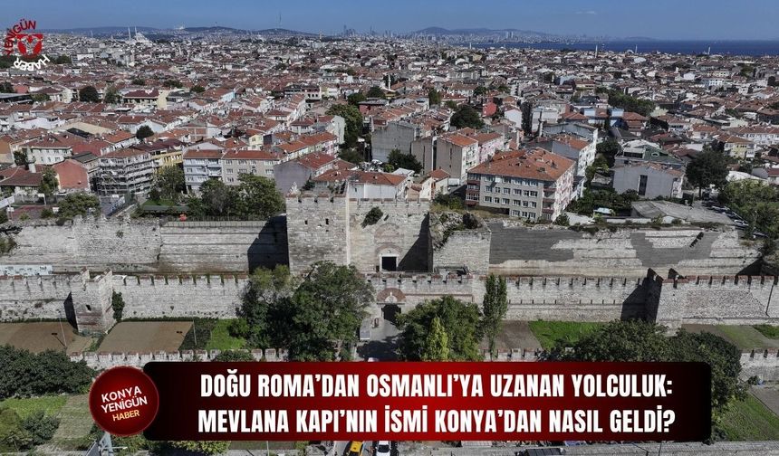 Mevlana Kapı’nın ismi Konya’dan nasıl geldi?