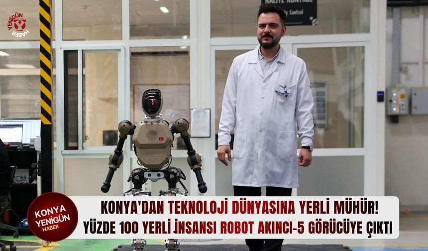 Konya'dan teknoloji dünyasına yerli mühür: Yüzde 100 yerli i̇nsansı robot AKINCI-5 görücüye çıktı