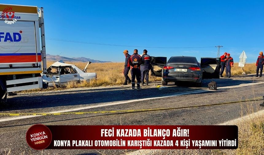 Konya plakalı otomobilin karıştığı kazada 4 kişi yaşamını yitirdi!