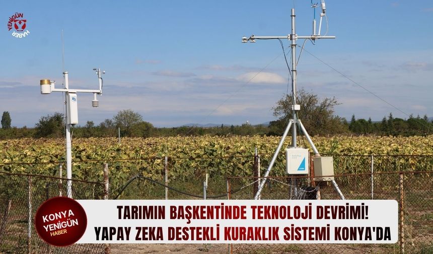 Yapay zeka destekli kuraklık sistemi Konya'da!