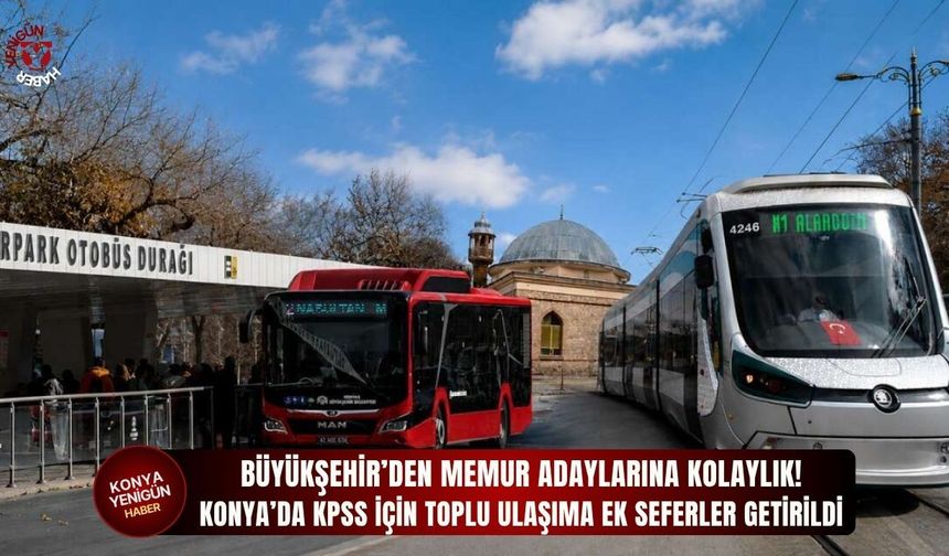 Konya'da KPSS için toplu ulaşıma ek seferler getirildi