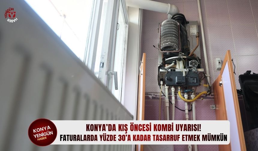 Konya’da kış öncesi kombi uyarısı!