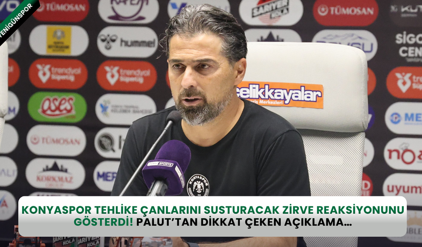 Konyaspor tehlike çanlarını susturacak zirve reaksiyonunu gösterdi! Palut’tan dikkat çeken açıklama…