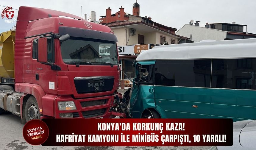 Konya'da kamyon ile minibüs çarpıştı, 10 yaralı!