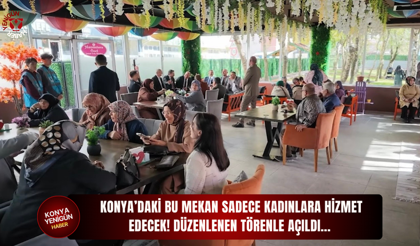 Konya’daki bu mekan sadece kadınlara hizmet edecek!