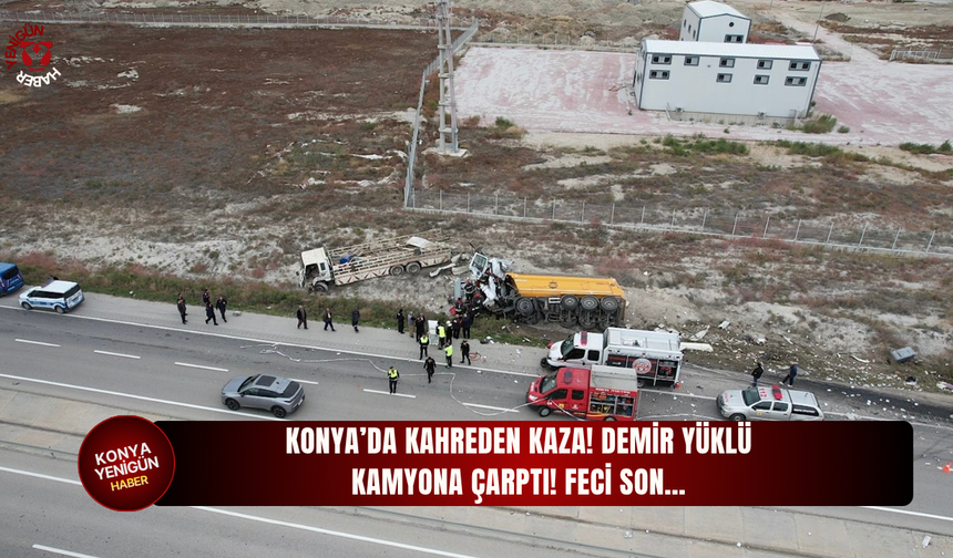 Konya’da kahreden kaza! Demir yüklü kamyona çarptı! Feci son…