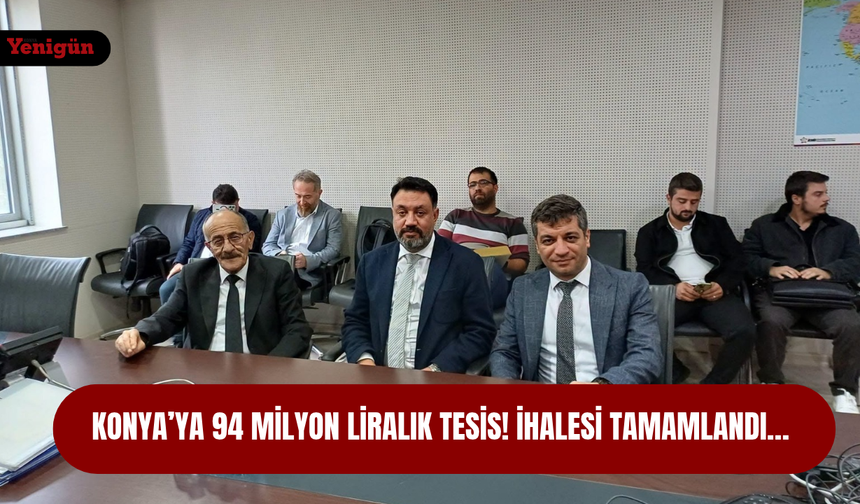 Konya’ya 94 milyon liralık tesis! İhalesi tamamlandı…