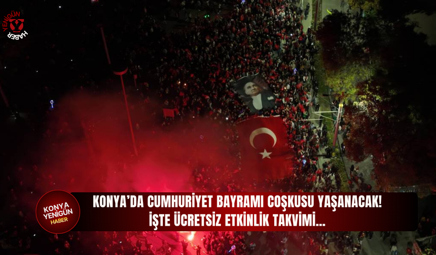 Konya’da Cumhuriyet Bayramı coşkusu yaşanacak! İşte ücretsiz etkinlik takvimi…