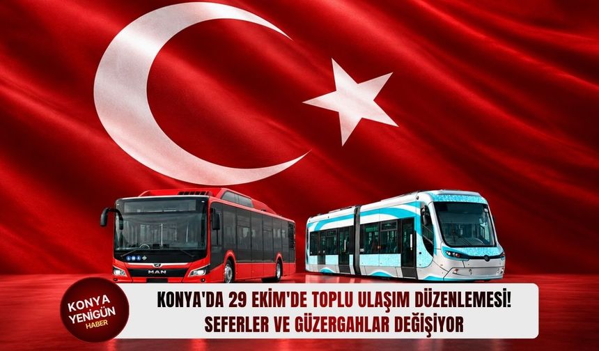 Konya'da 29 Ekim'de seferler ve güzergahlar değişiyor!