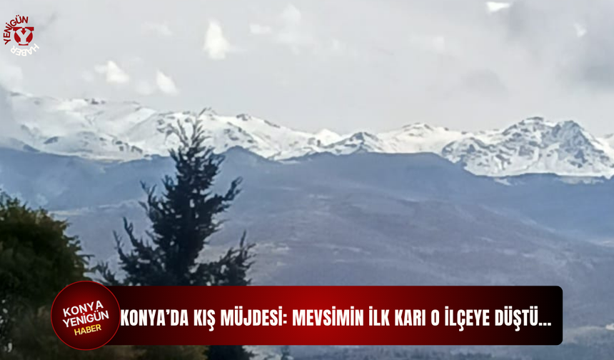 Konya’da kış müjdesi: Mevsimin ilk karı o ilçeye düştü…