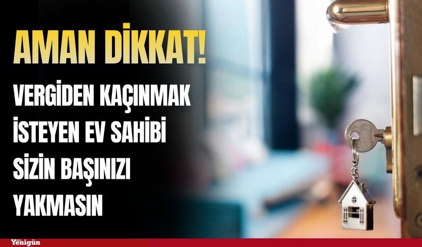 Vergiden kaçınmak isteyen ev sahibi "sizin başınızı yakmasın