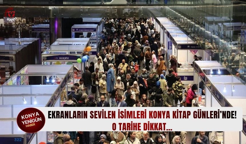 Ekranların sevilen isimleri Konya Kitap Günleri’nde! O tarihe dikkat…