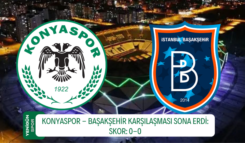 Konyaspor - Başakşehir karşılaşması sona erdi! Skor: 0-0
