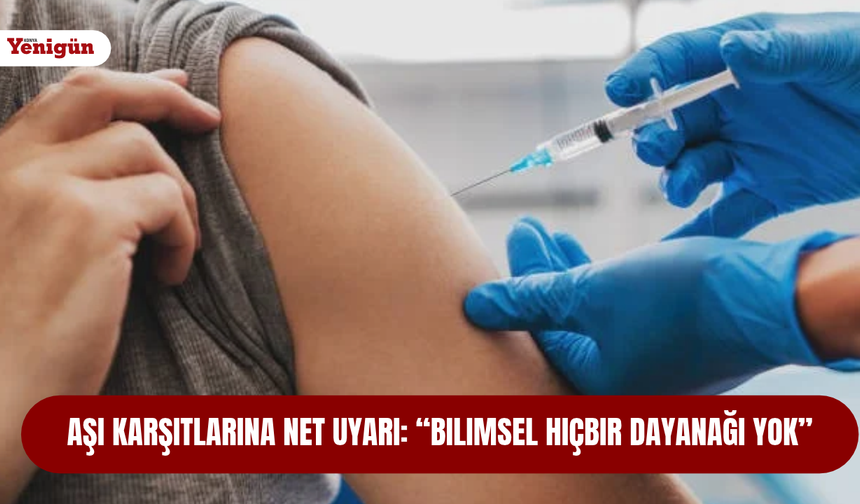 Aşı karşıtlarına net uyarı: “Bilimsel hiçbir dayanağı yok”