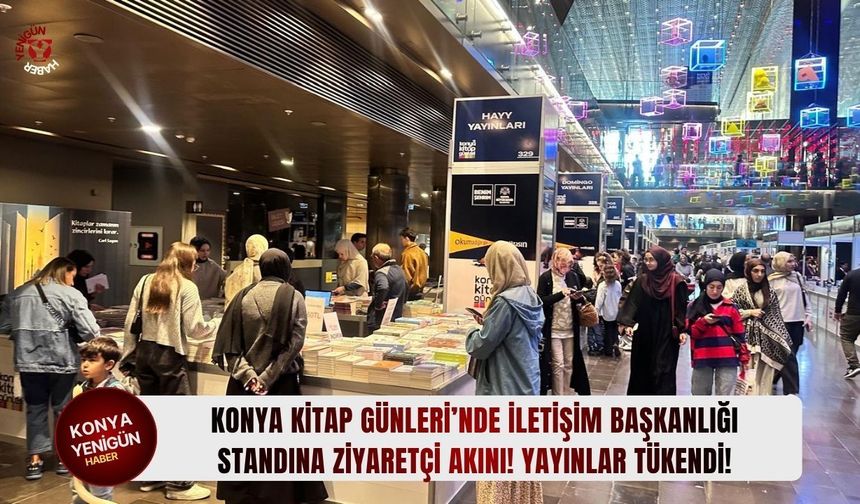 Konya Kitap Günleri’nde İletişim Başkanlığı standına ziyaretçi akını! Yayınlar tükendi!