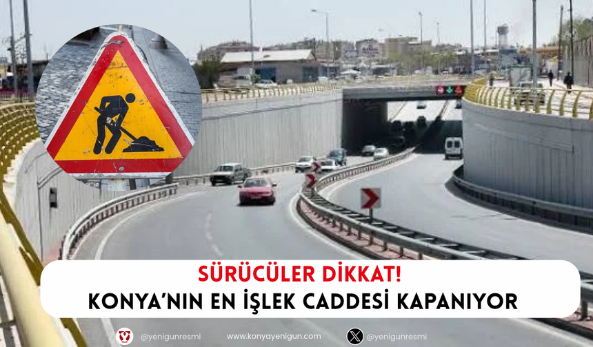 Konya’nın en işlek yolu kapanıyor!