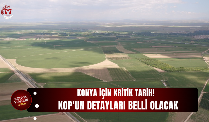 Konya için kritik tarih! KOP'un detayları belli olacak