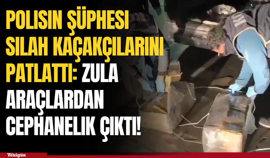 Polisin şüphesi silah kaçakçılarını patlattı: Zula araçlardan cephanelik çıktı!