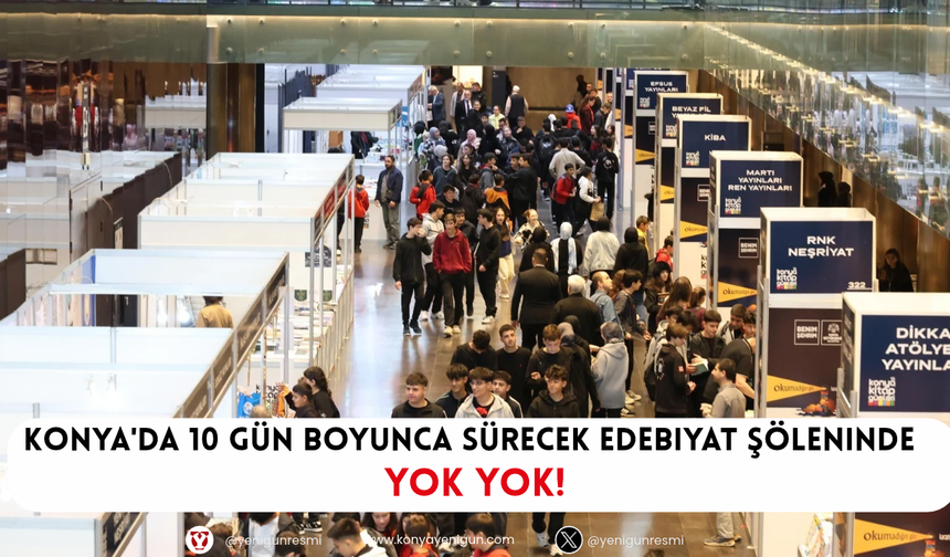 Konya'da 10 gün boyunca sürecek edebiyat şöleninde yok yok!