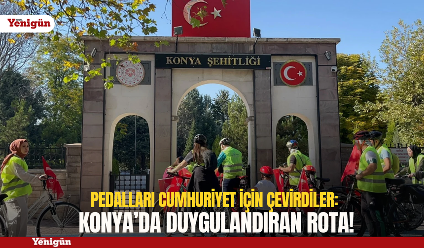 Pedalları Cumhuriyet için çevirdiler: Konya’da duygulandıran rota!