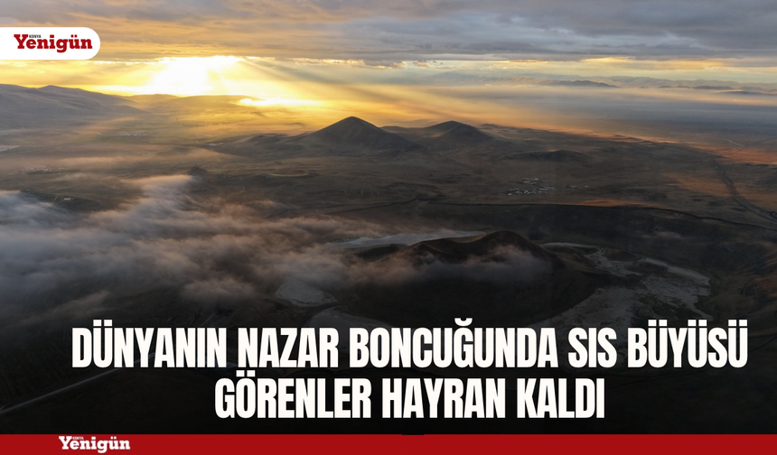 Dünyanın nazar boncuğunda sis büyüsü
