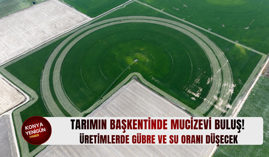 Tarımın başkentinde mucizevi buluş! üretimlerde gübre ve su oranı düşecek