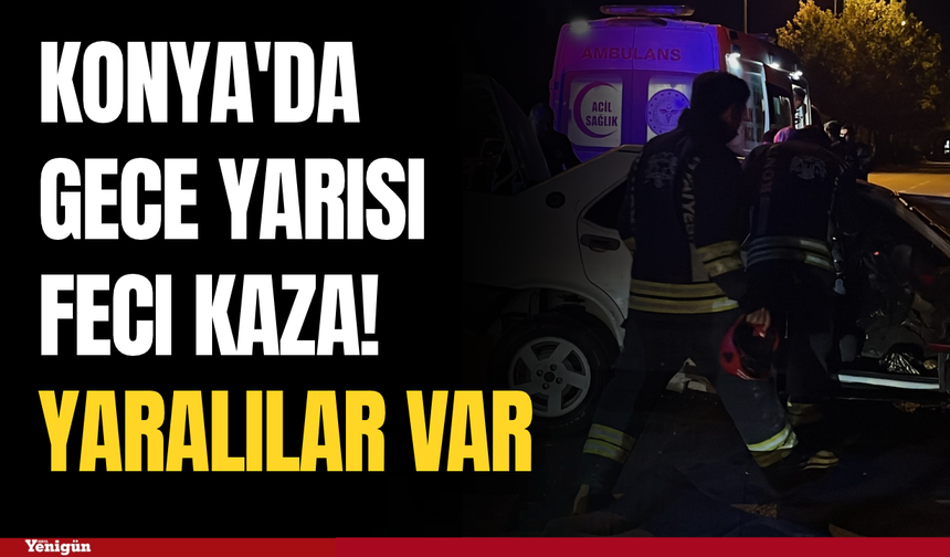 Konya'da gece yarısı feci kaza! yaralılar var