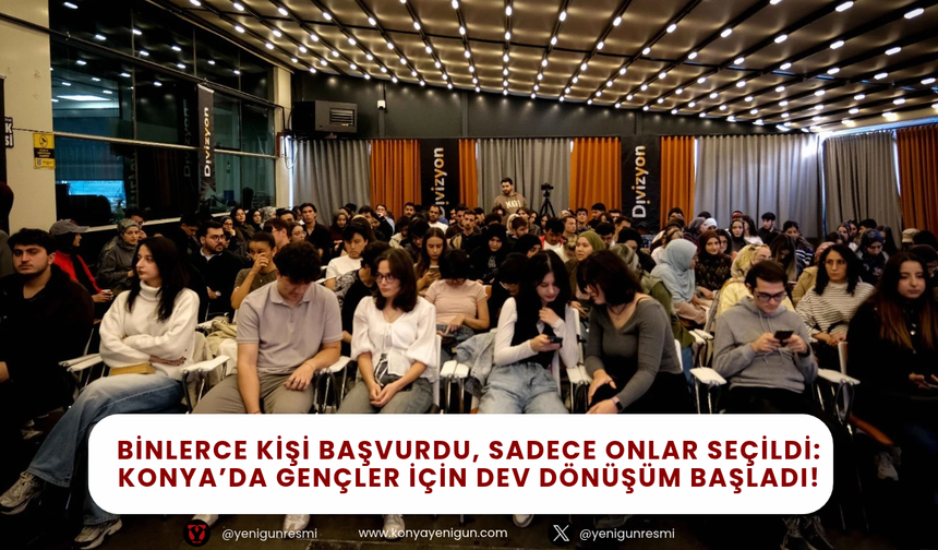 Binlerce kişi arasından onlar seçildi: Konya’da gençler için dönüşüm başladı!